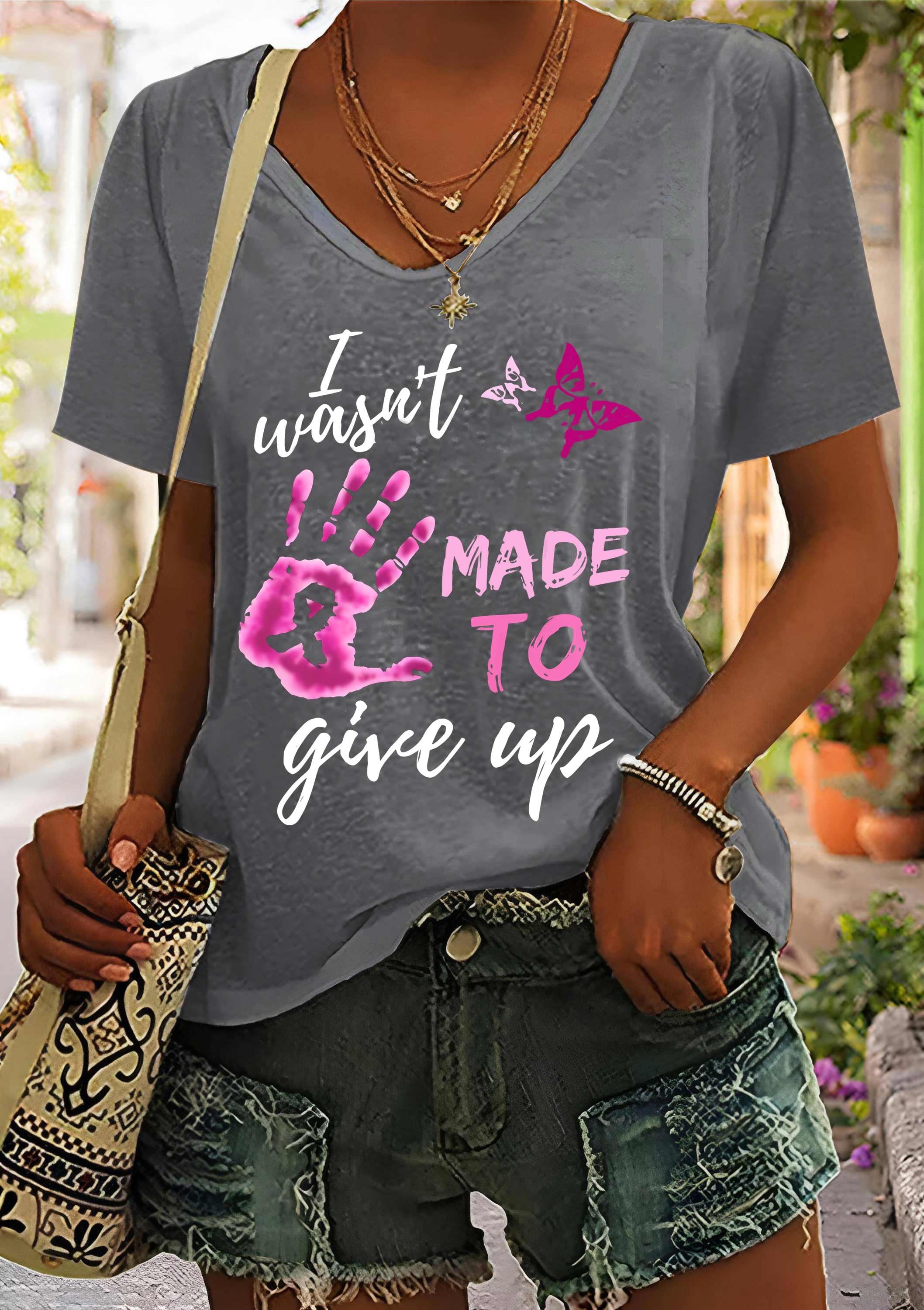 Women's I Wasn't Made To Give Up Breast Cancer Awareness Printed V-Neck T-Shirt